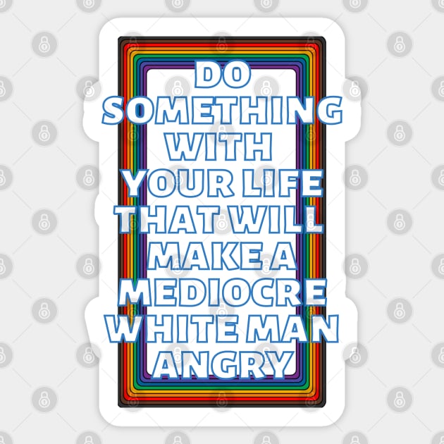 Do Something With Your Life That Will Make A Mediocre White Man Angry Rainbow Sticker by Caring is Cool